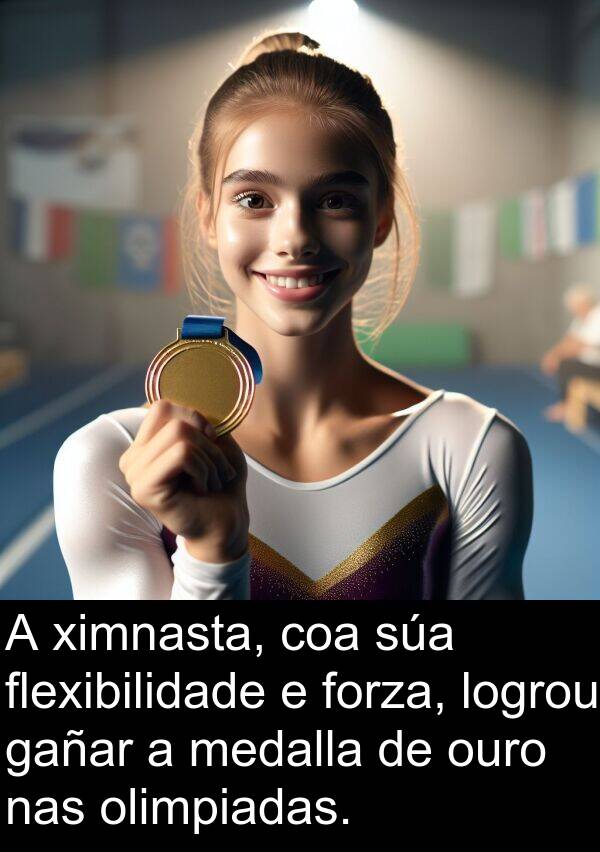 medalla: A ximnasta, coa súa flexibilidade e forza, logrou gañar a medalla de ouro nas olimpiadas.