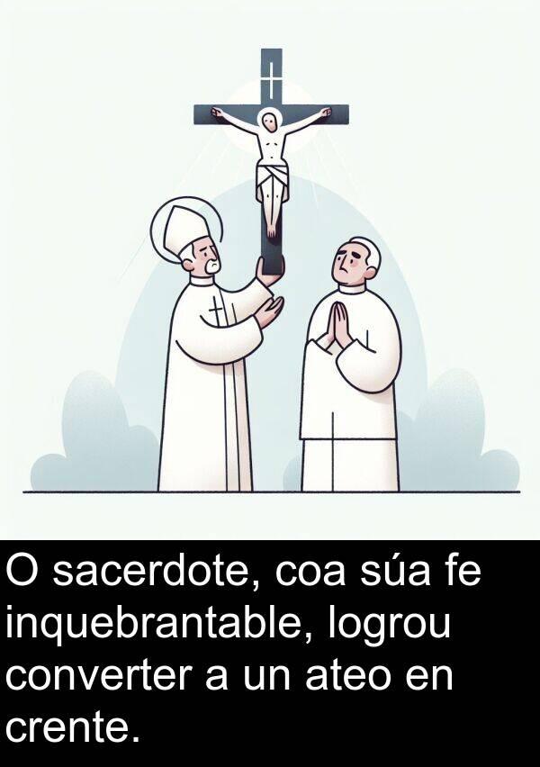 sacerdote: O sacerdote, coa súa fe inquebrantable, logrou converter a un ateo en crente.