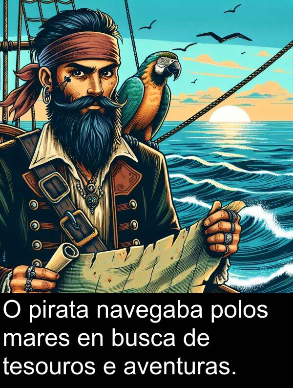 pirata: O pirata navegaba polos mares en busca de tesouros e aventuras.