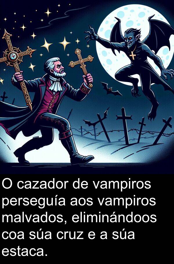 cazador: O cazador de vampiros perseguía aos vampiros malvados, eliminándoos coa súa cruz e a súa estaca.