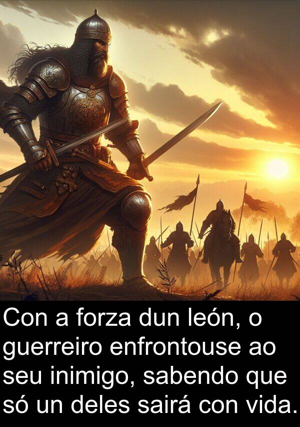forza: Con a forza dun león, o guerreiro enfrontouse ao seu inimigo, sabendo que só un deles sairá con vida.