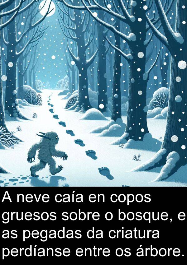 bosque: A neve caía en copos gruesos sobre o bosque, e as pegadas da criatura perdíanse entre os árbore.