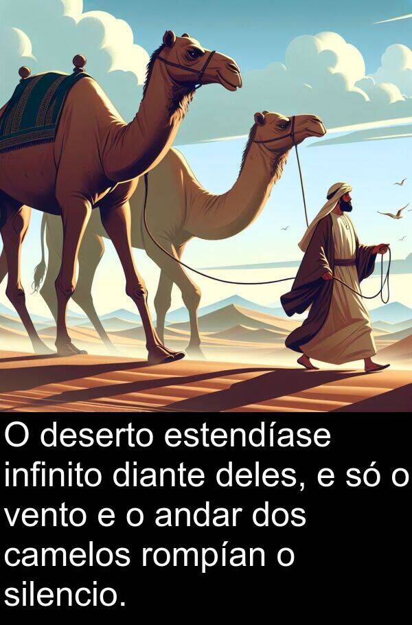 rompían: O deserto estendíase infinito diante deles, e só o vento e o andar dos camelos rompían o silencio.