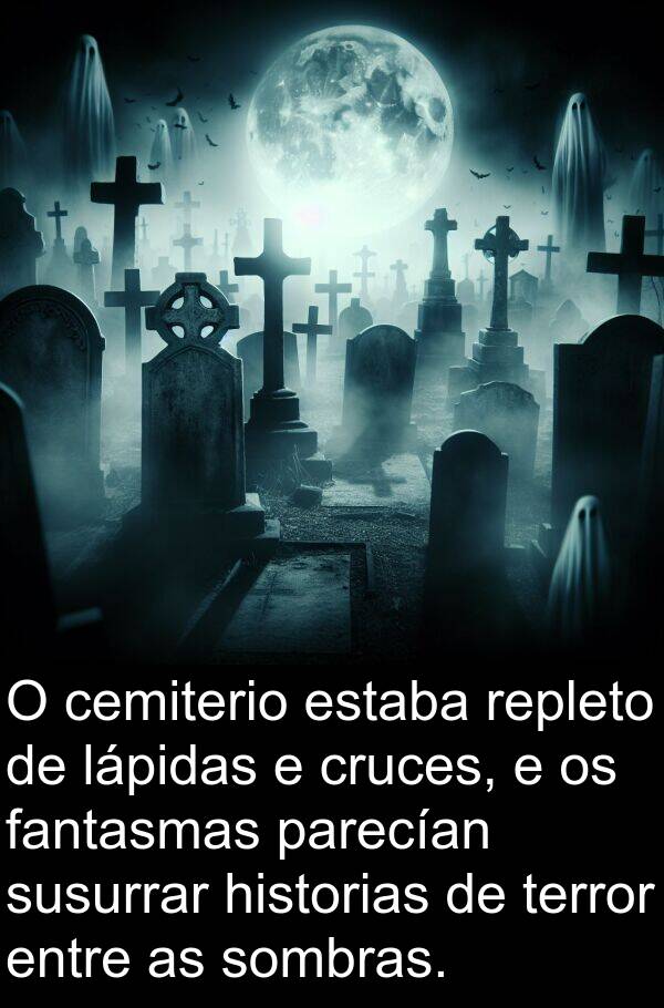 repleto: O cemiterio estaba repleto de lápidas e cruces, e os fantasmas parecían susurrar historias de terror entre as sombras.