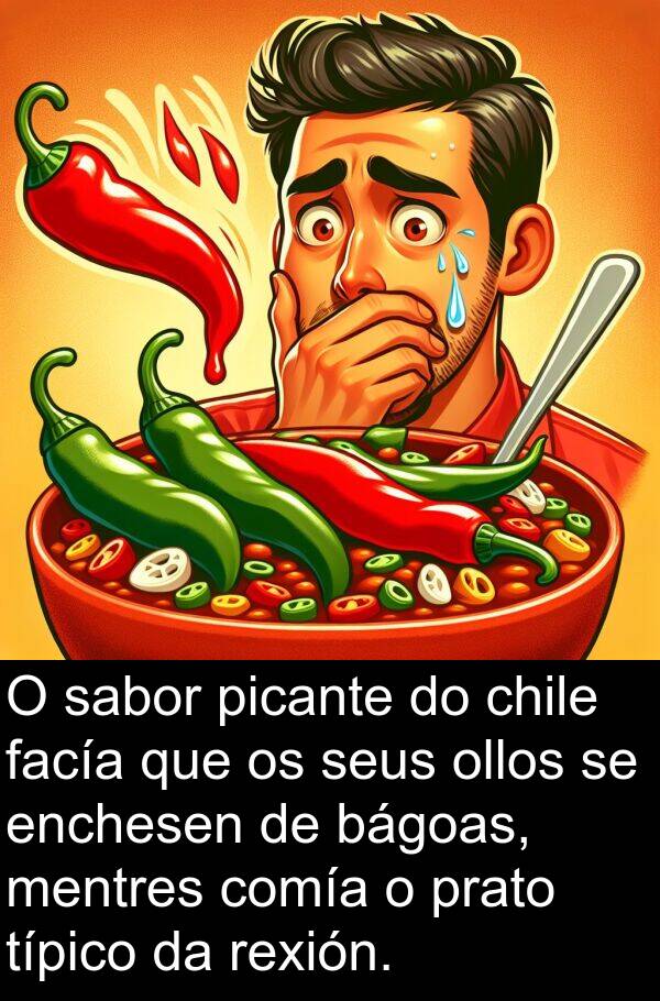rexión: O sabor picante do chile facía que os seus ollos se enchesen de bágoas, mentres comía o prato típico da rexión.