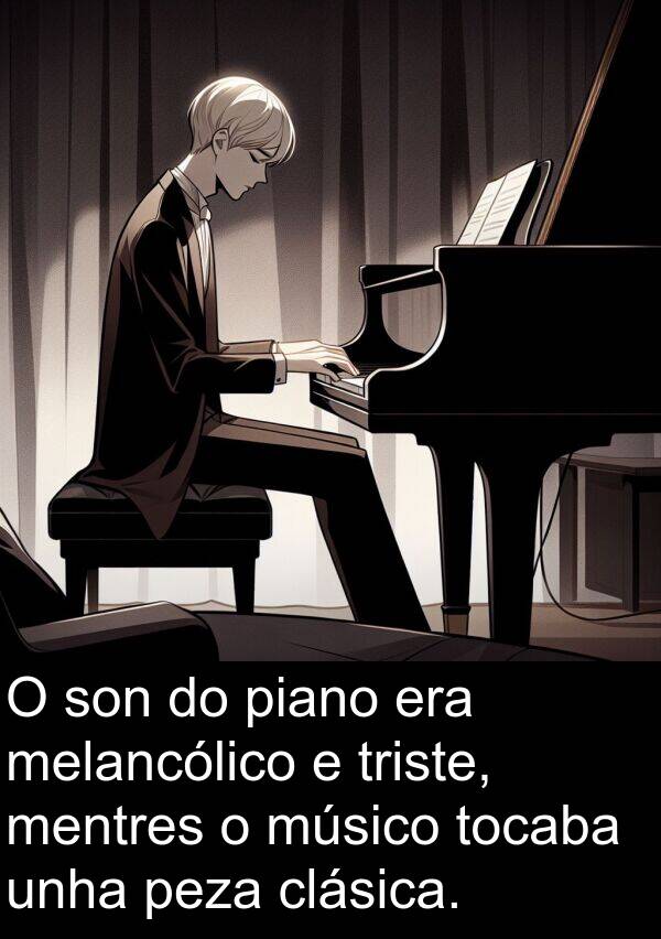 músico: O son do piano era melancólico e triste, mentres o músico tocaba unha peza clásica.