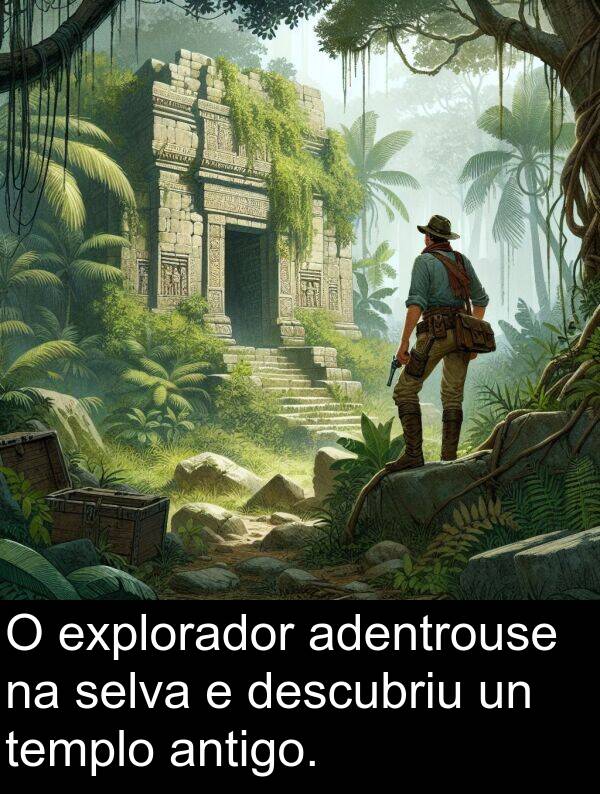 explorador: O explorador adentrouse na selva e descubriu un templo antigo.
