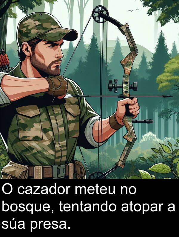 cazador: O cazador meteu no bosque, tentando atopar a súa presa.