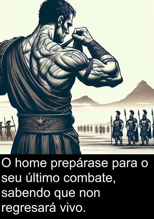 regresará: O home prepárase para o seu último combate, sabendo que non regresará vivo.