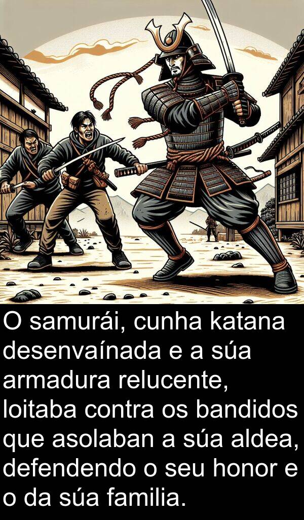 relucente: O samurái, cunha katana desenvaínada e a súa armadura relucente, loitaba contra os bandidos que asolaban a súa aldea, defendendo o seu honor e o da súa familia.