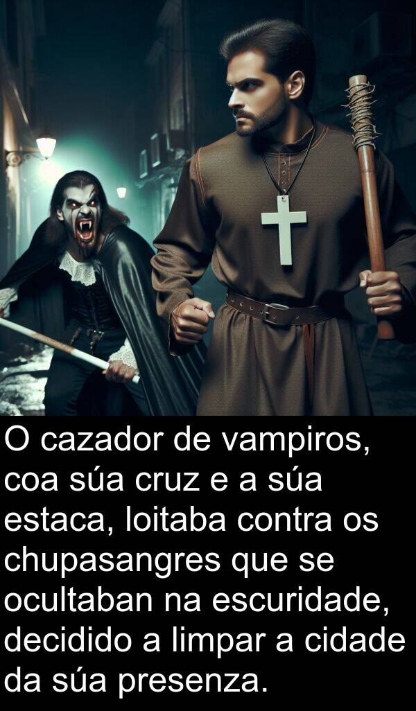 cazador: O cazador de vampiros, coa súa cruz e a súa estaca, loitaba contra os chupasangres que se ocultaban na escuridade, decidido a limpar a cidade da súa presenza.