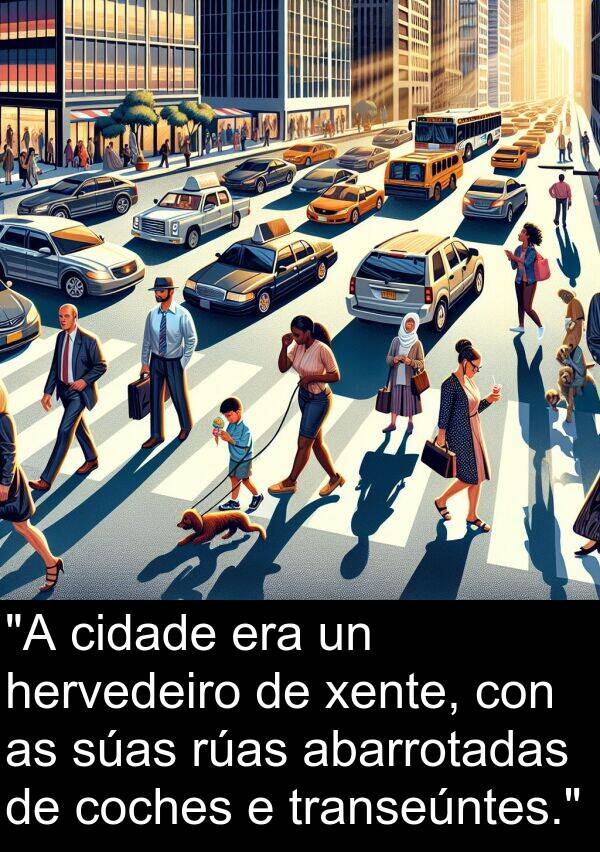 rúas: "A cidade era un hervedeiro de xente, con as súas rúas abarrotadas de coches e transeúntes."