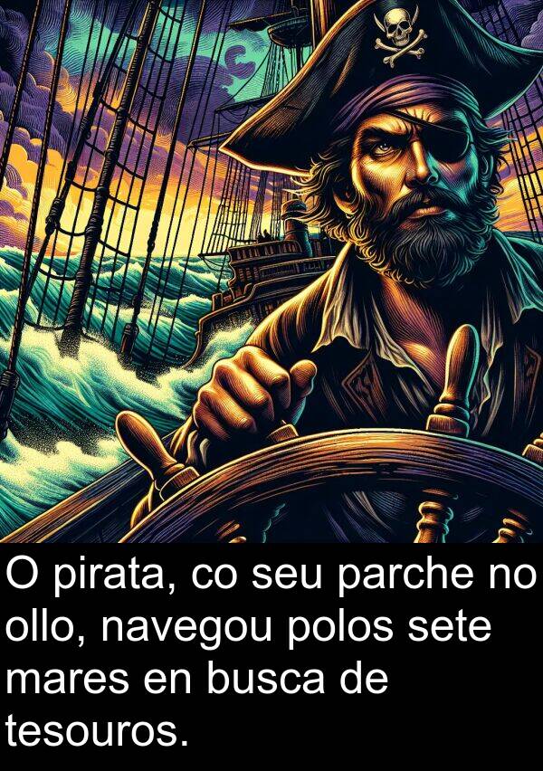 pirata: O pirata, co seu parche no ollo, navegou polos sete mares en busca de tesouros.