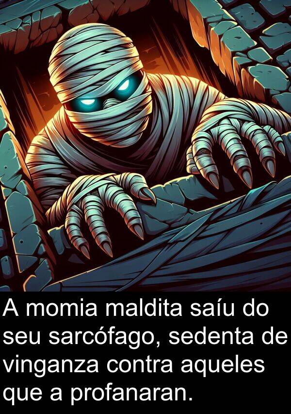 contra: A momia maldita saíu do seu sarcófago, sedenta de vinganza contra aqueles que a profanaran.
