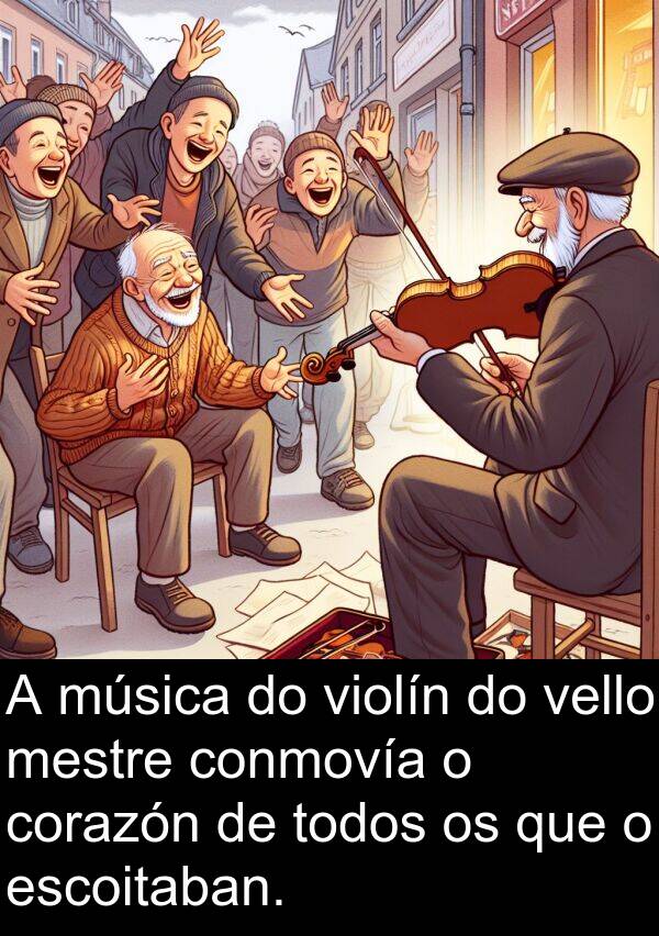 escoitaban: A música do violín do vello mestre conmovía o corazón de todos os que o escoitaban.