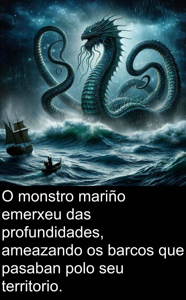 territorio: O monstro mariño emerxeu das profundidades, ameazando os barcos que pasaban polo seu territorio.