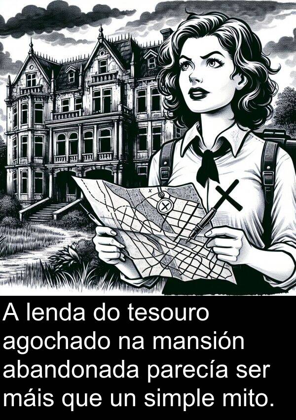 mito: A lenda do tesouro agochado na mansión abandonada parecía ser máis que un simple mito.