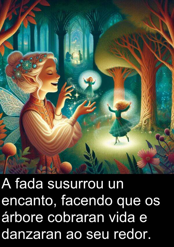 redor: A fada susurrou un encanto, facendo que os árbore cobraran vida e danzaran ao seu redor.