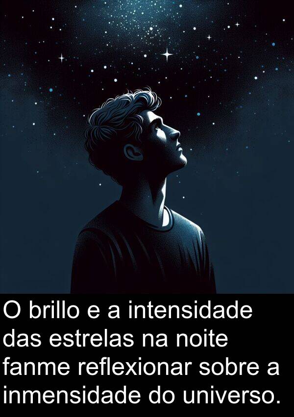 reflexionar: O brillo e a intensidade das estrelas na noite fanme reflexionar sobre a inmensidade do universo.