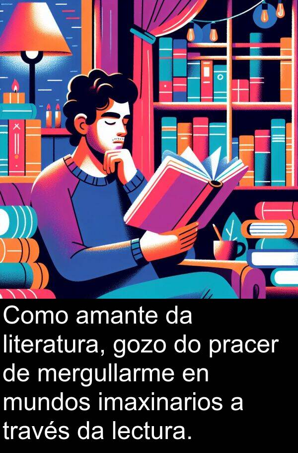 amante: Como amante da literatura, gozo do pracer de mergullarme en mundos imaxinarios a través da lectura.