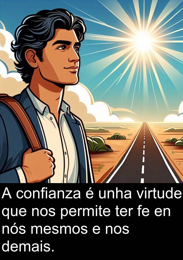 ter: A confianza é unha virtude que nos permite ter fe en nós mesmos e nos demais.
