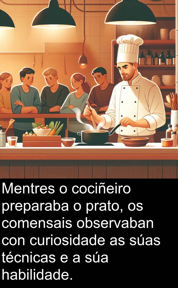 curiosidade: Mentres o cociñeiro preparaba o prato, os comensais observaban con curiosidade as súas técnicas e a súa habilidade.