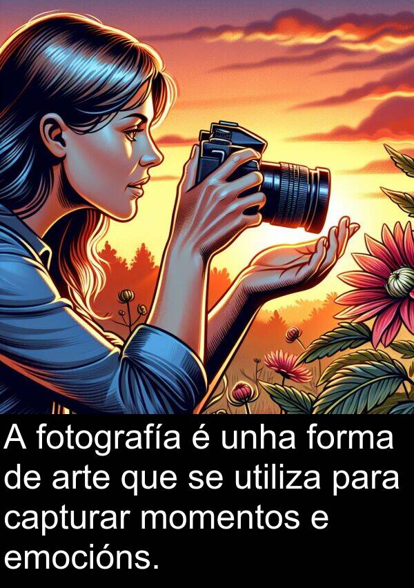 fotografía: A fotografía é unha forma de arte que se utiliza para capturar momentos e emocións.