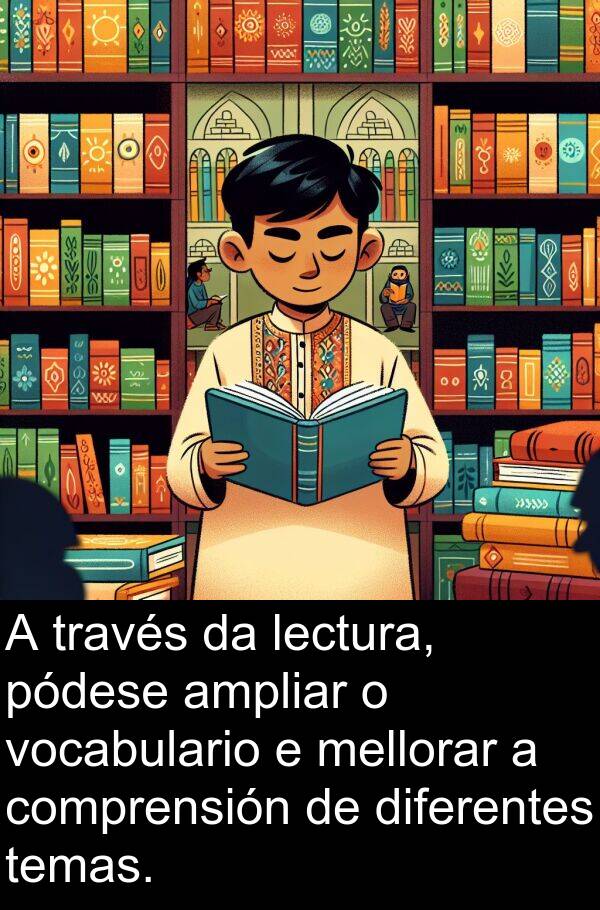 temas: A través da lectura, pódese ampliar o vocabulario e mellorar a comprensión de diferentes temas.