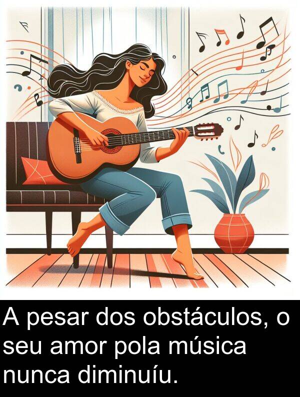 pesar: A pesar dos obstáculos, o seu amor pola música nunca diminuíu.