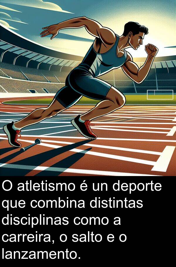 deporte: O atletismo é un deporte que combina distintas disciplinas como a carreira, o salto e o lanzamento.