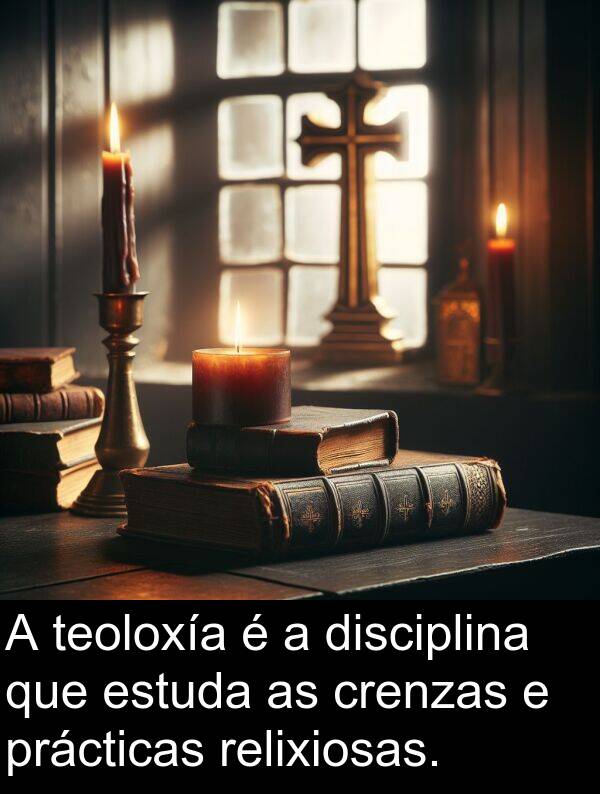 relixiosas: A teoloxía é a disciplina que estuda as crenzas e prácticas relixiosas.