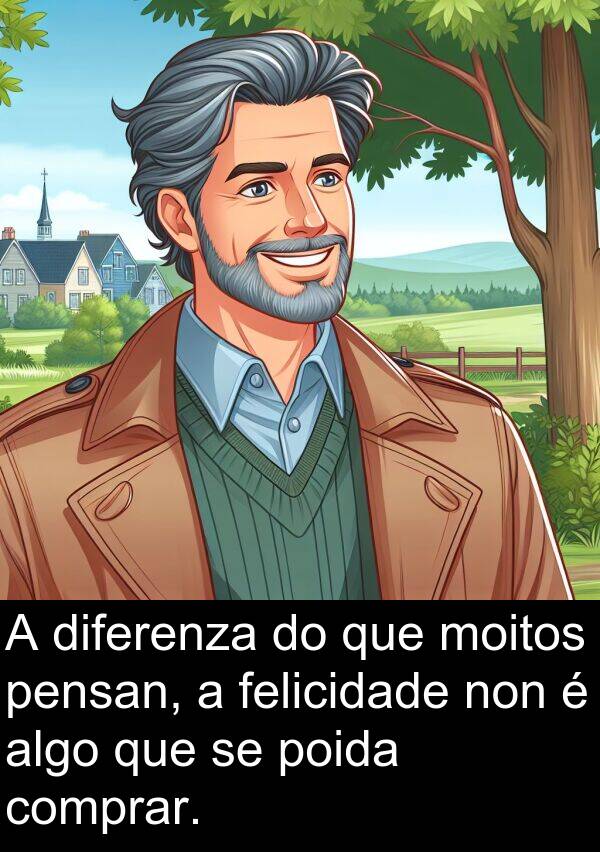 diferenza: A diferenza do que moitos pensan, a felicidade non é algo que se poida comprar.
