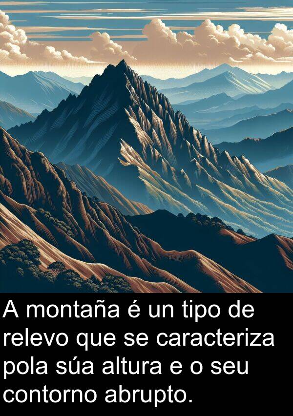 relevo: A montaña é un tipo de relevo que se caracteriza pola súa altura e o seu contorno abrupto.