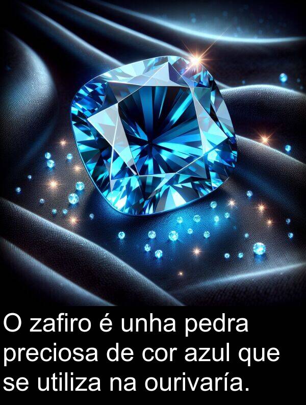 cor: O zafiro é unha pedra preciosa de cor azul que se utiliza na ourivaría.