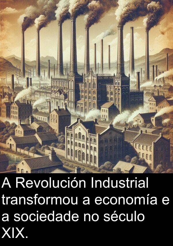 transformou: A Revolución Industrial transformou a economía e a sociedade no século XIX.