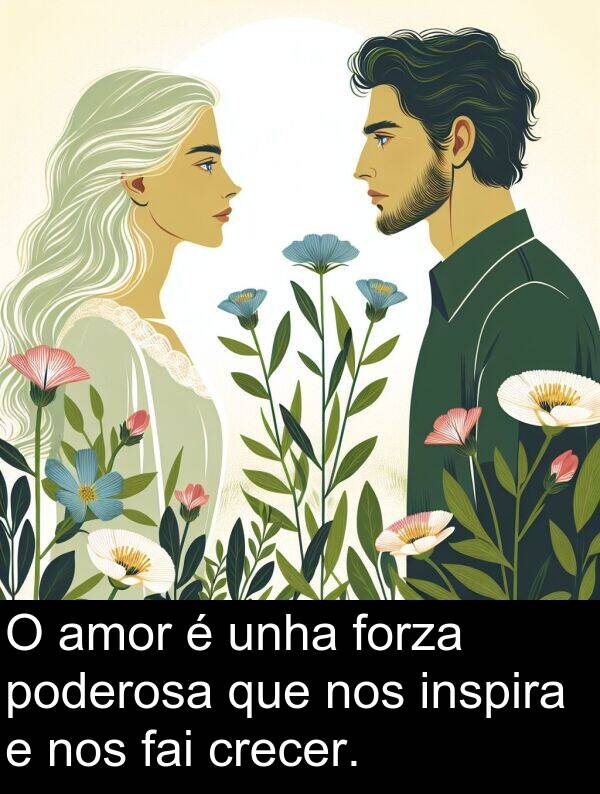 forza: O amor é unha forza poderosa que nos inspira e nos fai crecer.