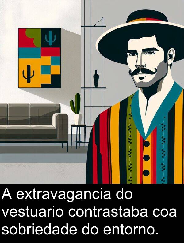 contrastaba: A extravagancia do vestuario contrastaba coa sobriedade do entorno.