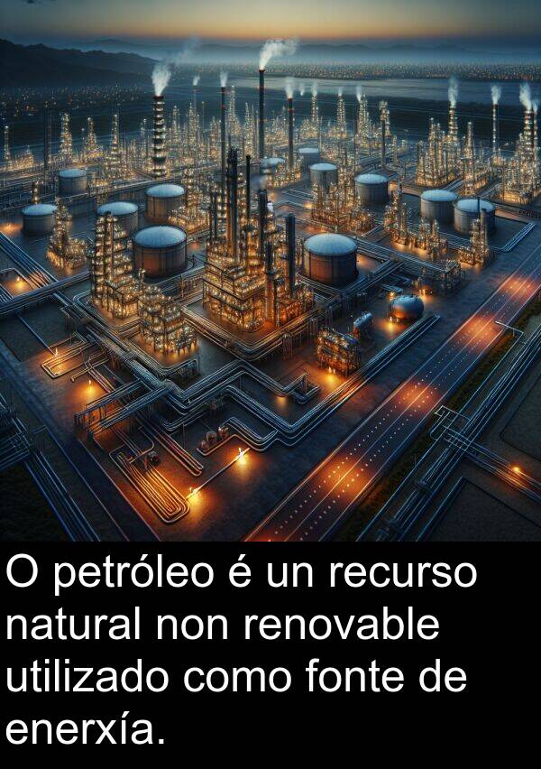recurso: O petróleo é un recurso natural non renovable utilizado como fonte de enerxía.