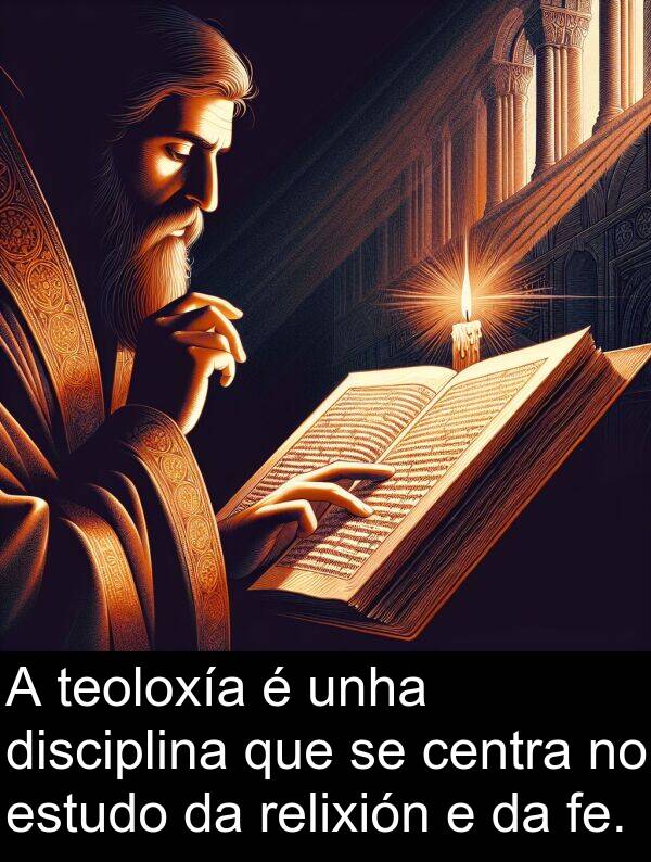 relixión: A teoloxía é unha disciplina que se centra no estudo da relixión e da fe.