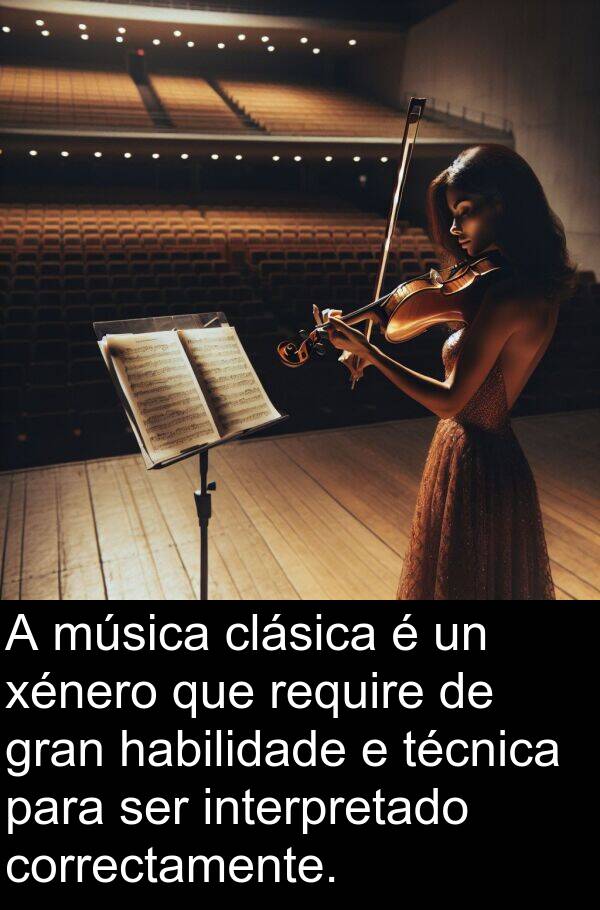 require: A música clásica é un xénero que require de gran habilidade e técnica para ser interpretado correctamente.