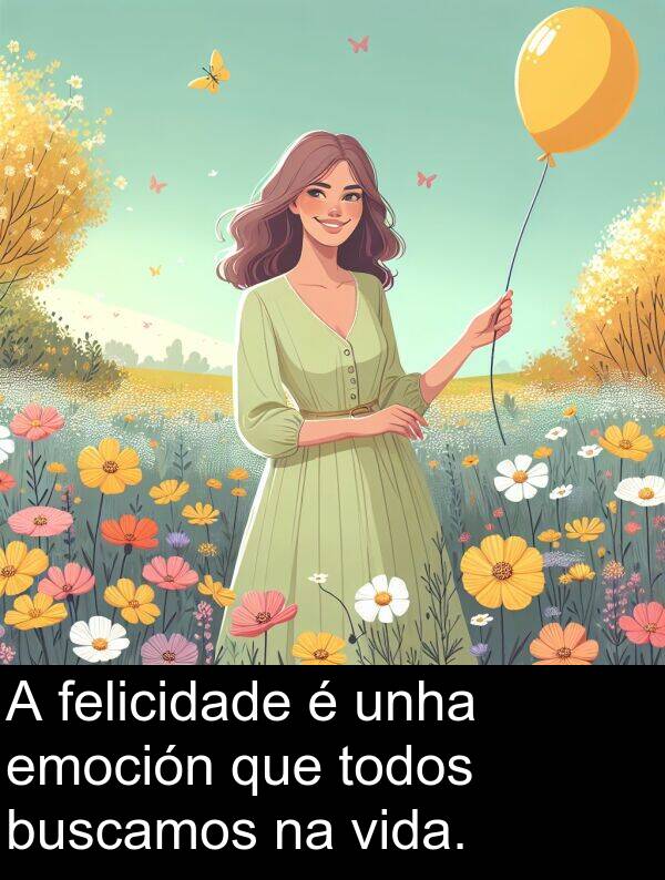 vida: A felicidade é unha emoción que todos buscamos na vida.