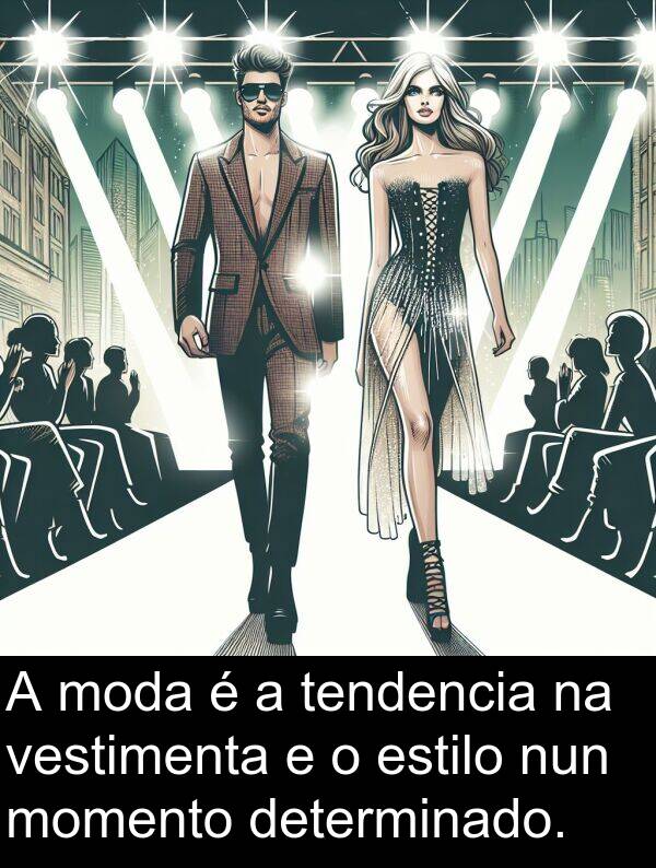 estilo: A moda é a tendencia na vestimenta e o estilo nun momento determinado.