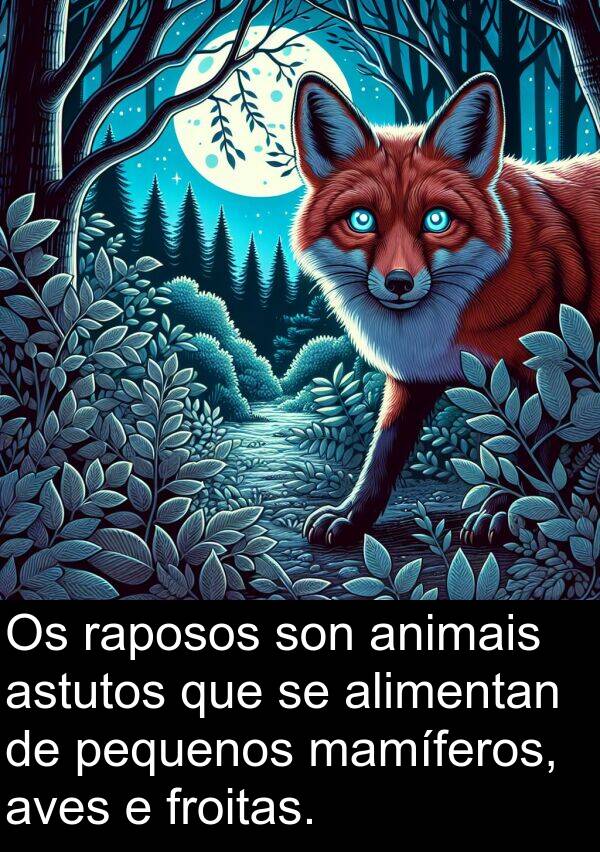raposos: Os raposos son animais astutos que se alimentan de pequenos mamíferos, aves e froitas.