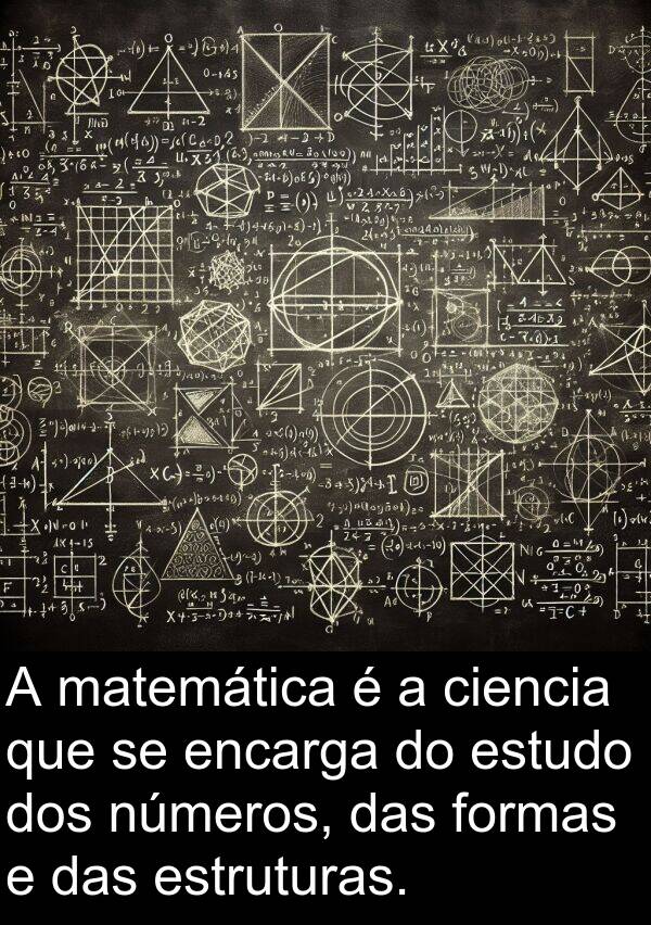 matemática: A matemática é a ciencia que se encarga do estudo dos números, das formas e das estruturas.