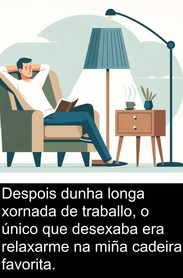 dunha: Despois dunha longa xornada de traballo, o único que desexaba era relaxarme na miña cadeira favorita.