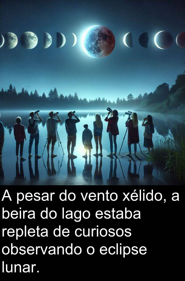 repleta: A pesar do vento xélido, a beira do lago estaba repleta de curiosos observando o eclipse lunar.