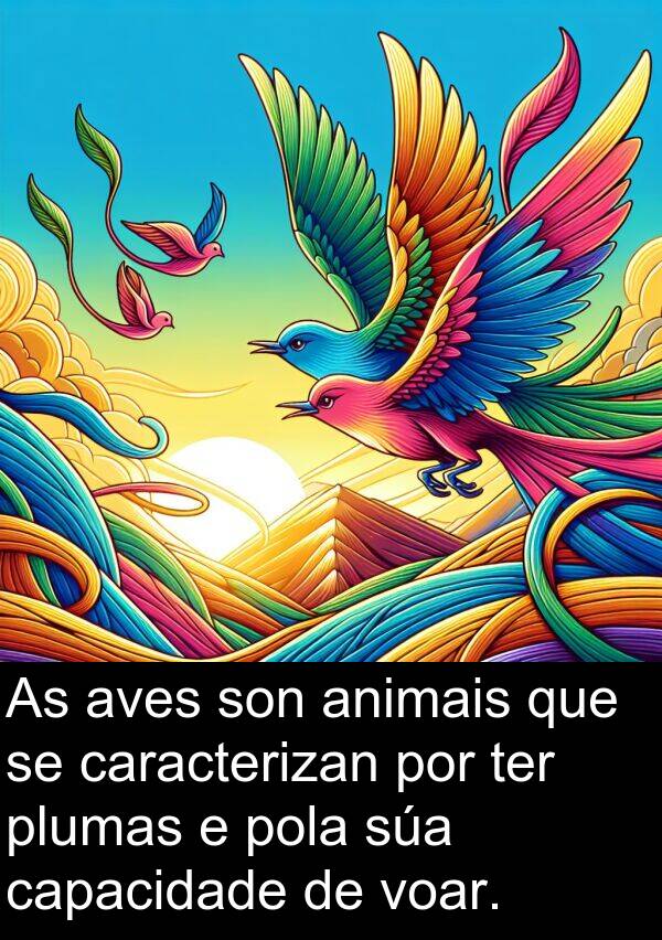 ter: As aves son animais que se caracterizan por ter plumas e pola súa capacidade de voar.