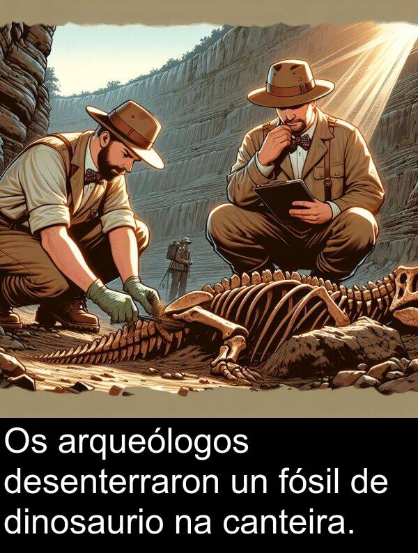 arqueólogos: Os arqueólogos desenterraron un fósil de dinosaurio na canteira.