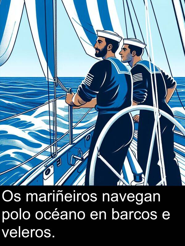 veleros: Os mariñeiros navegan polo océano en barcos e veleros.