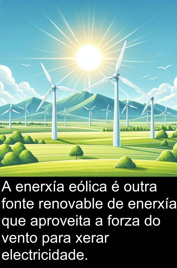 renovable: A enerxía eólica é outra fonte renovable de enerxía que aproveita a forza do vento para xerar electricidade.